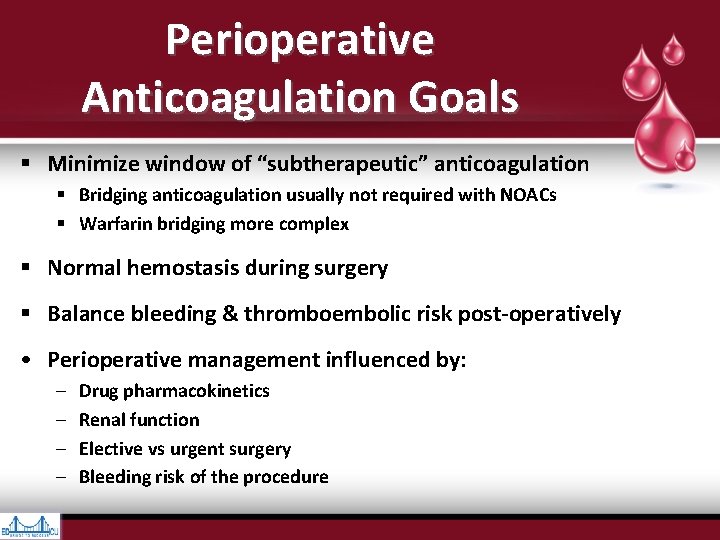 Perioperative Anticoagulation Goals § Minimize window of “subtherapeutic” anticoagulation § Bridging anticoagulation usually not Perioperative Anticoagulation Goals § Minimize window of “subtherapeutic” anticoagulation § Bridging anticoagulation usually not