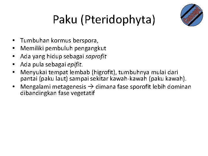 Paku (Pteridophyta) Tumbuhan kormus berspora, Memiliki pembuluh pengangkut Ada yang hidup sebagai saprofit Ada