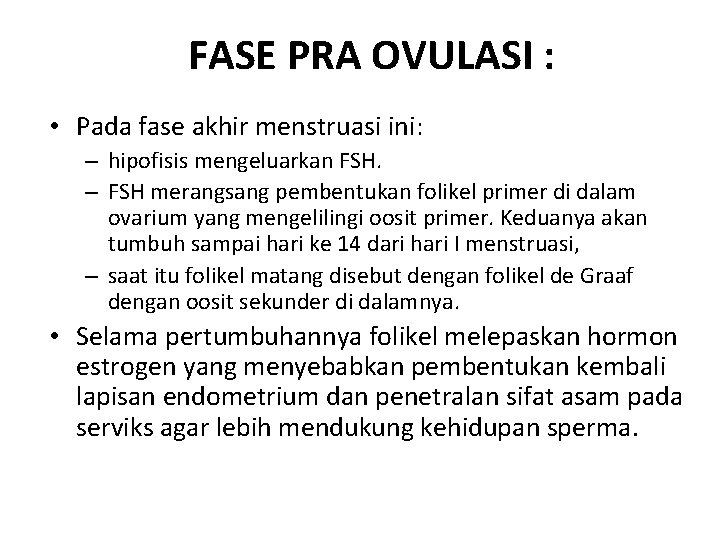 FASE PRA OVULASI : • Pada fase akhir menstruasi ini: – hipofisis mengeluarkan FSH.