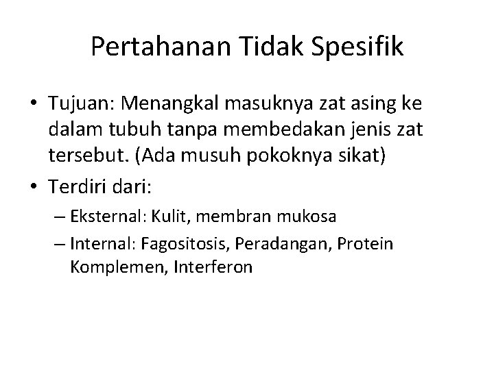 Pertahanan Tidak Spesifik • Tujuan: Menangkal masuknya zat asing ke dalam tubuh tanpa membedakan