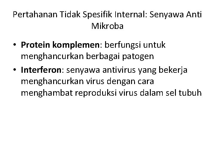 Pertahanan Tidak Spesifik Internal: Senyawa Anti Mikroba • Protein komplemen: berfungsi untuk menghancurkan berbagai