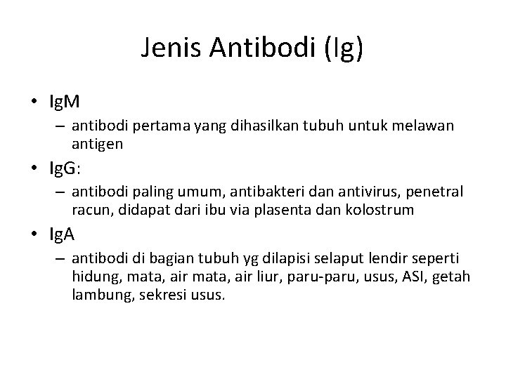 Jenis Antibodi (Ig) • Ig. M – antibodi pertama yang dihasilkan tubuh untuk melawan