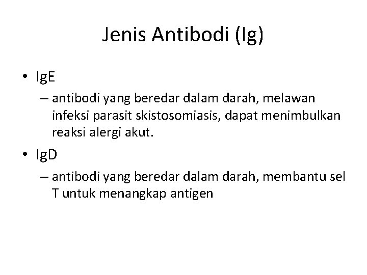 Jenis Antibodi (Ig) • Ig. E – antibodi yang beredar dalam darah, melawan infeksi