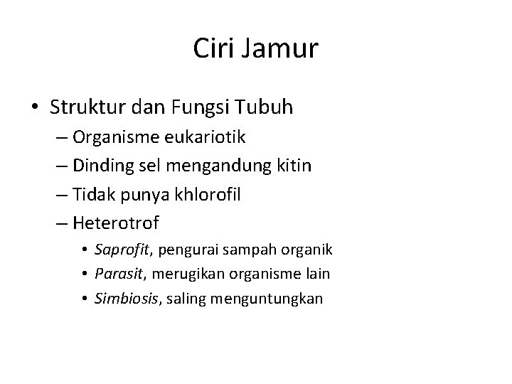 Ciri Jamur • Struktur dan Fungsi Tubuh – Organisme eukariotik – Dinding sel mengandung