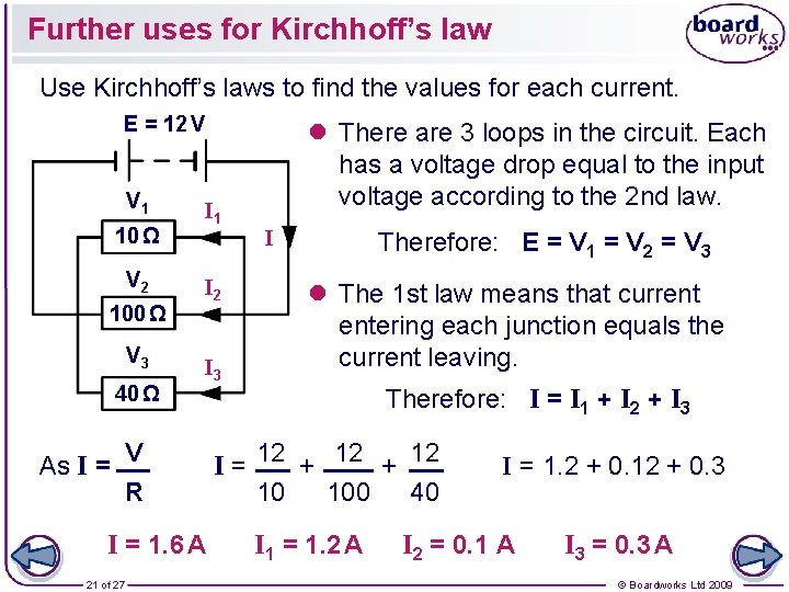 Further uses for Kirchhoff’s law Use Kirchhoff’s laws to find the values for each