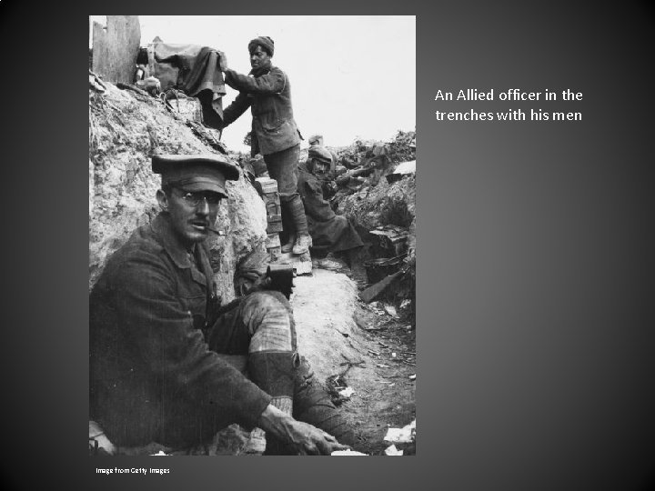 An Allied officer in the trenches with his men Image from Getty Images 