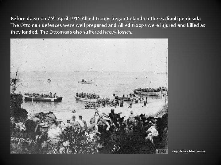 Before dawn on 25 th April 1915 Allied troops began to land on the