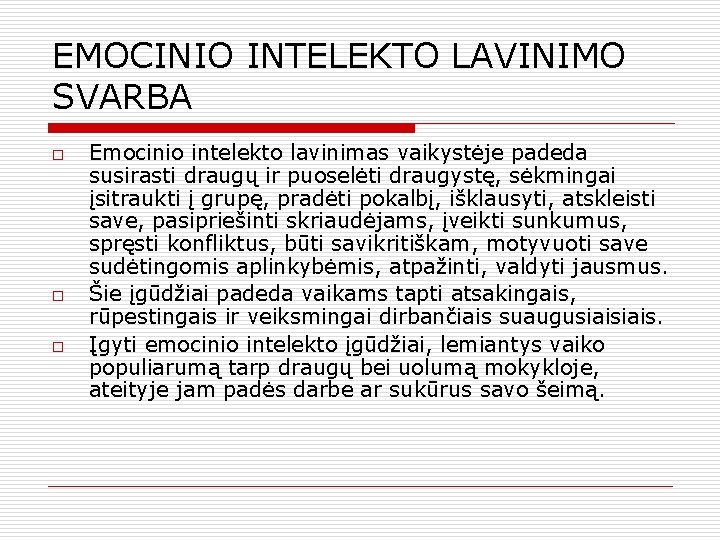 EMOCINIO INTELEKTO LAVINIMO SVARBA o o o Emocinio intelekto lavinimas vaikystėje padeda susirasti draugų