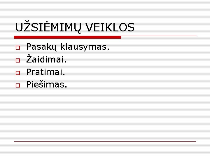 UŽSIĖMIMŲ VEIKLOS o o Pasakų klausymas. Žaidimai. Pratimai. Piešimas. 