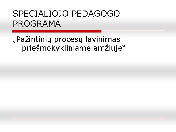 SPECIALIOJO PEDAGOGO PROGRAMA „Pažintinių procesų lavinimas priešmokykliniame amžiuje“ 