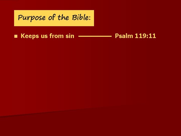 Purpose of the Bible: n Keeps us from sin Psalm 119: 11 