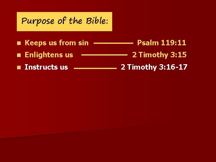 Purpose of the Bible: n Keeps us from sin n Enlightens us n Instructs