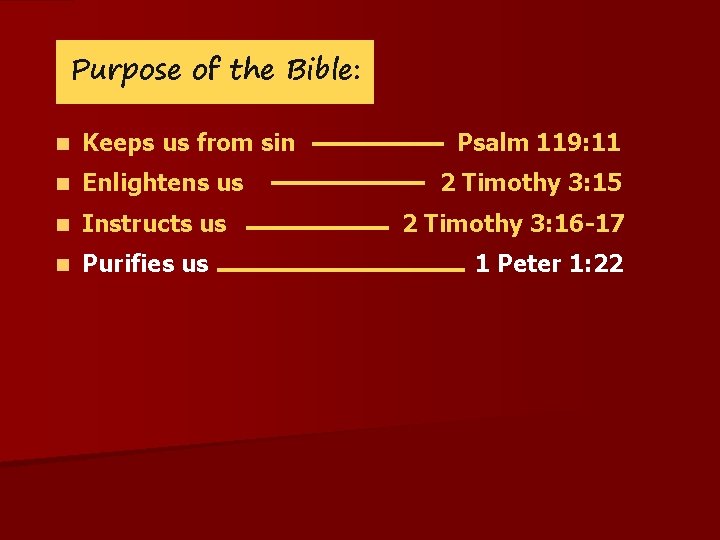 Purpose of the Bible: n Keeps us from sin n Enlightens us n Instructs