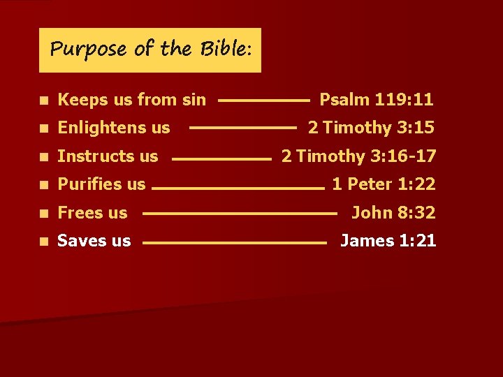 Purpose of the Bible: n Keeps us from sin Psalm 119: 11 n Enlightens