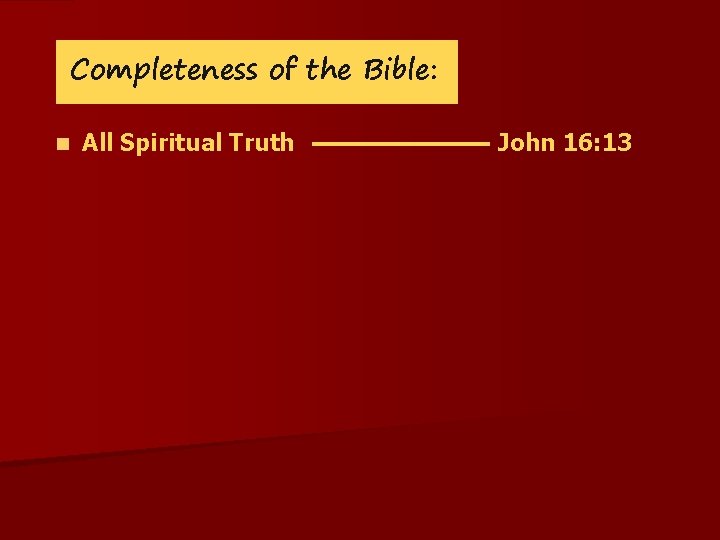 Completeness of the Bible: n All Spiritual Truth John 16: 13 