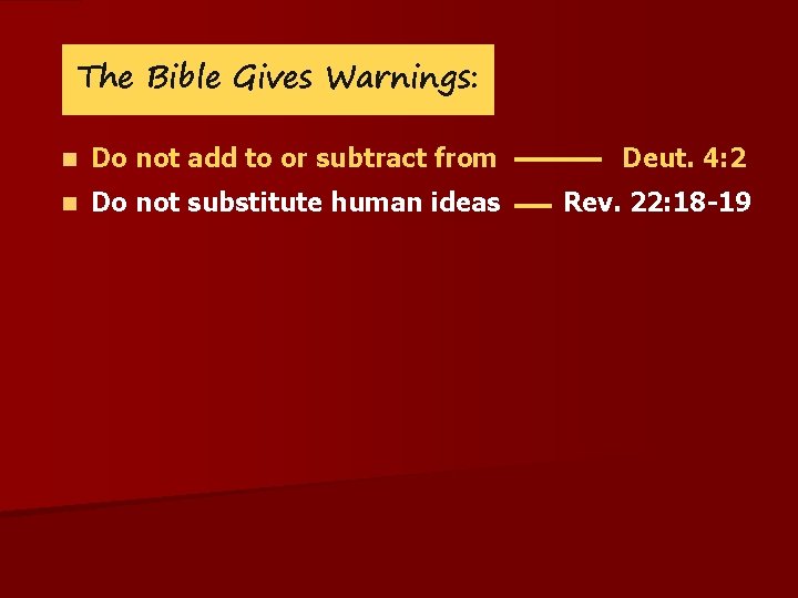 The Bible Gives Warnings: n Do not add to or subtract from Deut. 4: