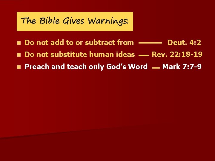 The Bible Gives Warnings: n Do not add to or subtract from Deut. 4: