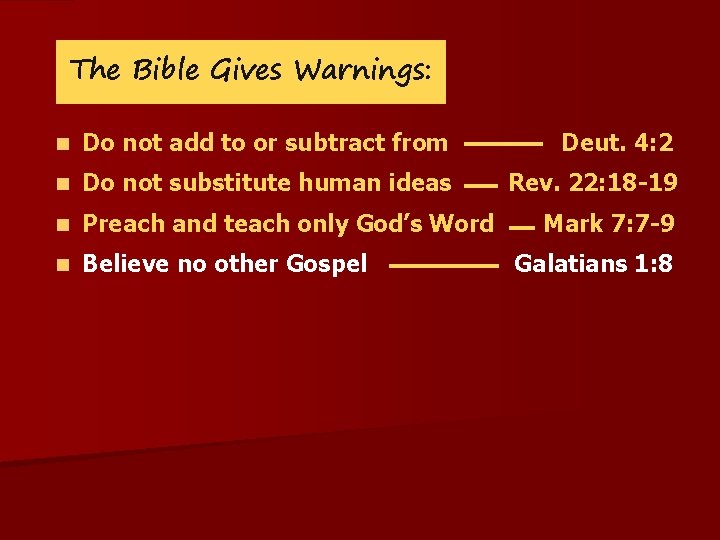 The Bible Gives Warnings: n Do not add to or subtract from Deut. 4: