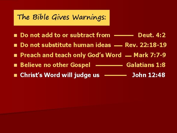 The Bible Gives Warnings: n Do not add to or subtract from Deut. 4: