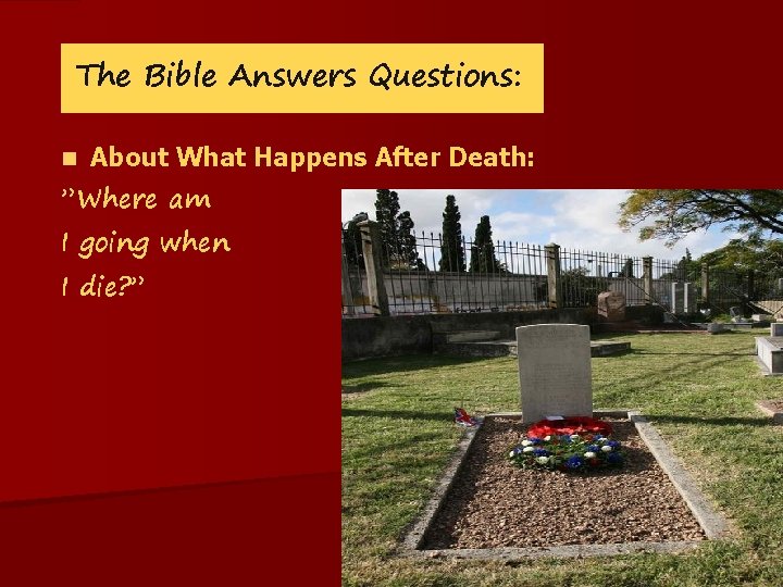 The Bible Answers Questions: n About What Happens After Death: ”Where am I going