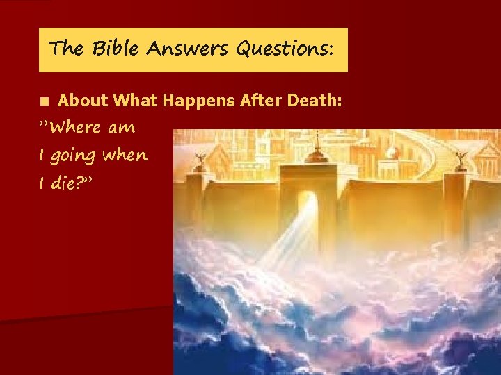 The Bible Answers Questions: n About What Happens After Death: ”Where am I going