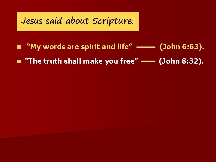 Jesus said about Scripture: n n “My words are spirit and life” (John 6: