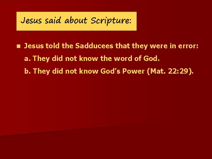 Jesus said about Scripture: n Jesus told the Sadducees that they were in error: