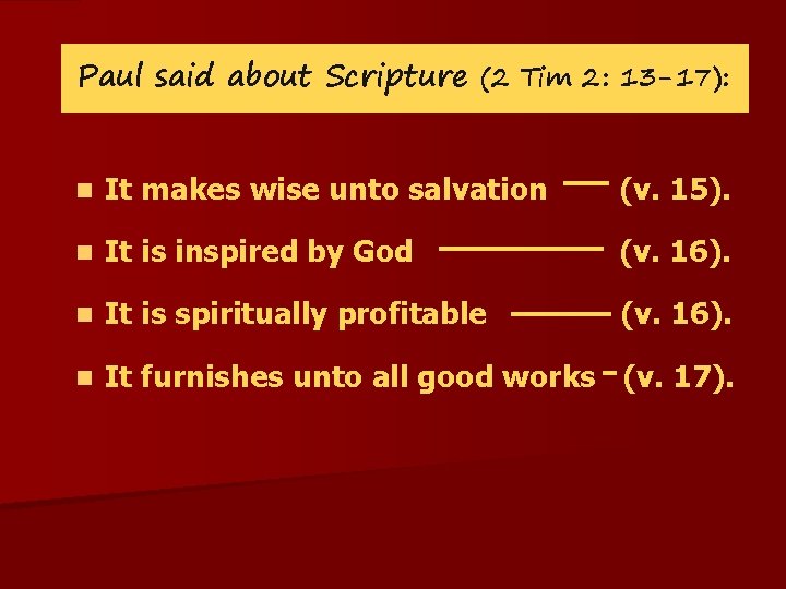 Paul said about Scripture (2 Tim 2: 13 -17): n It makes wise unto