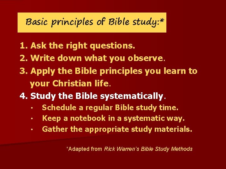 Basic principles of Bible study: * 1. Ask the right questions. 2. Write down