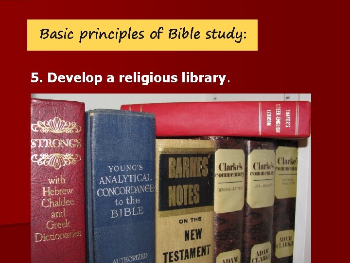 Basic principles of Bible study: 5. Develop a religious library. 