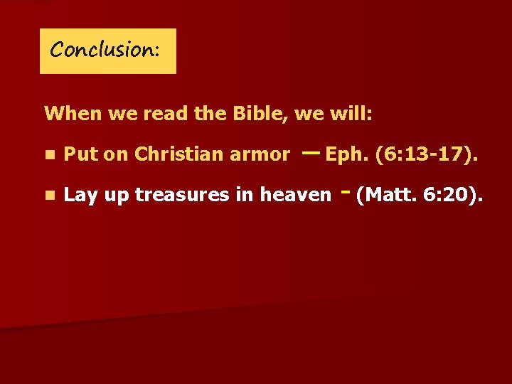 Conclusion: When we read the Bible, we will: n Put on Christian armor Eph.