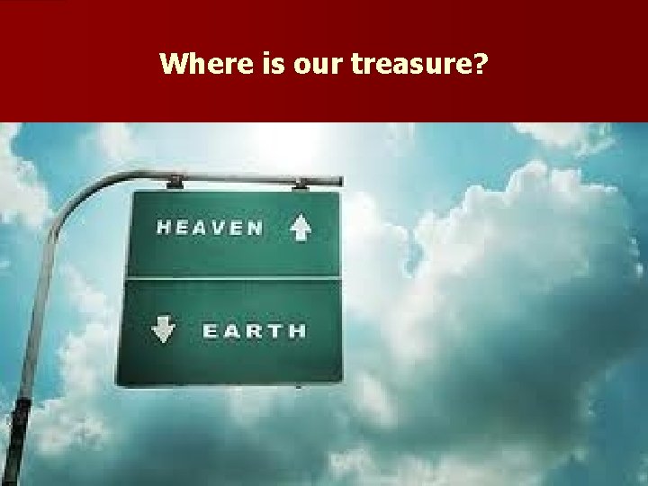 Where is our treasure? 