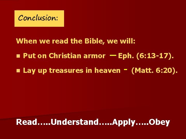 Conclusion: When we read the Bible, we will: n Put on Christian armor Eph.
