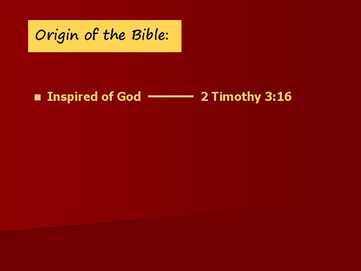Origin of the Bible: n Inspired of God 2 Timothy 3: 16 