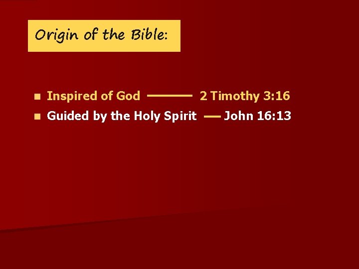 Origin of the Bible: n Inspired of God n Guided by the Holy Spirit