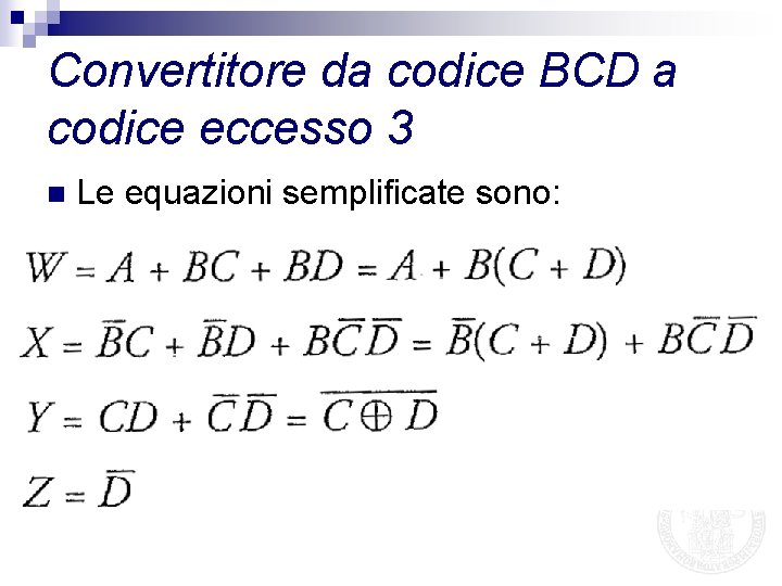 Convertitore da codice BCD a codice eccesso 3 n Le equazioni semplificate sono: 