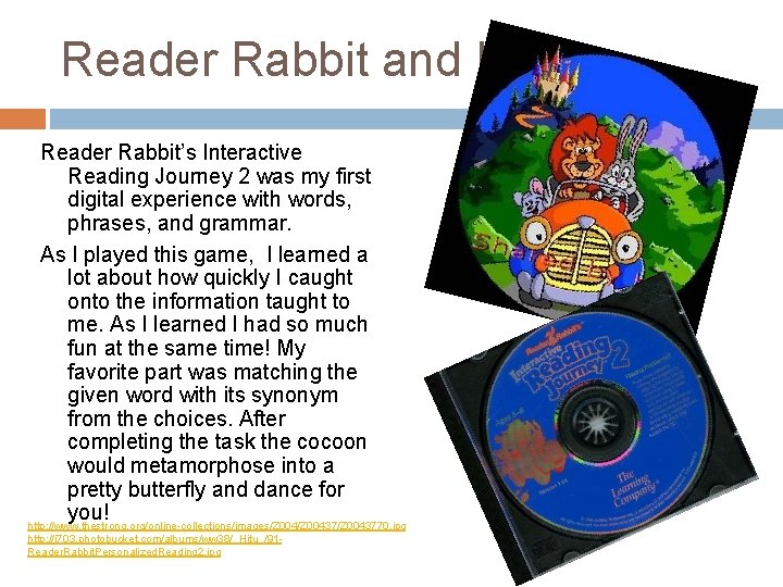 Reader Rabbit and I! Reader Rabbit’s Interactive Reading Journey 2 was my first digital