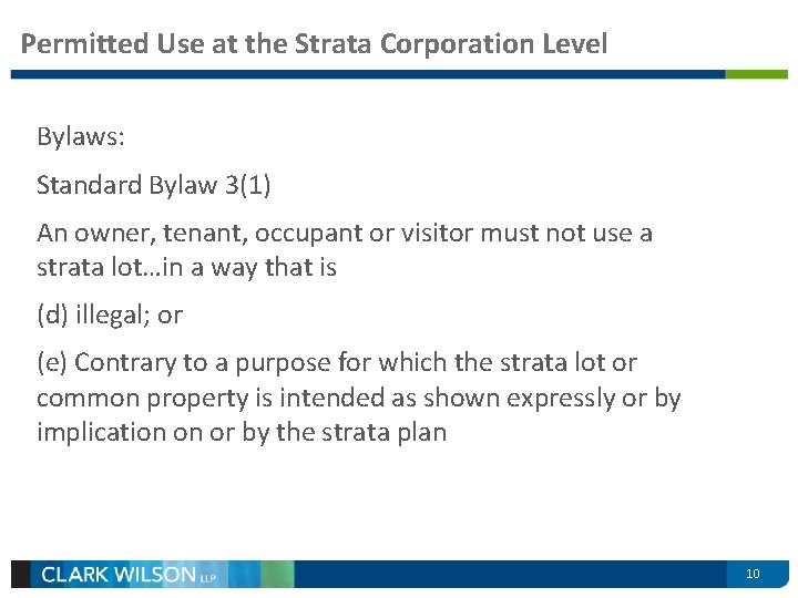 Permitted Use at the Strata Corporation Level Bylaws: Standard Bylaw 3(1) An owner, tenant,