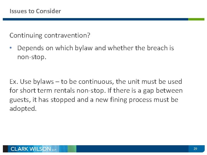 Issues to Consider Continuing contravention? • Depends on which bylaw and whether the breach