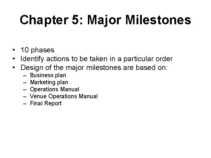 Chapter 5: Major Milestones • 10 phases • Identify actions to be taken in