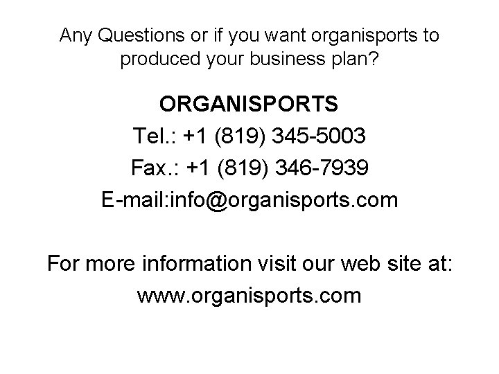 Any Questions or if you want organisports to produced your business plan? ORGANISPORTS Tel.