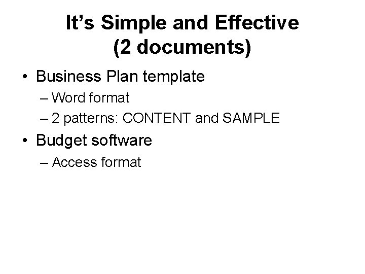 It’s Simple and Effective (2 documents) • Business Plan template – Word format –