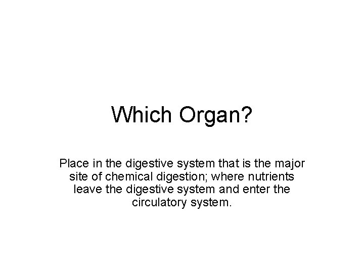 Which Organ? Place in the digestive system that is the major site of chemical