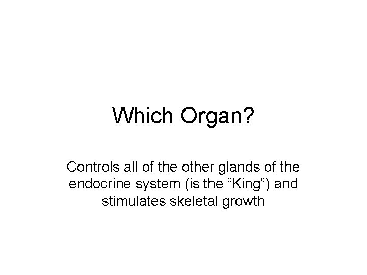 Which Organ? Controls all of the other glands of the endocrine system (is the