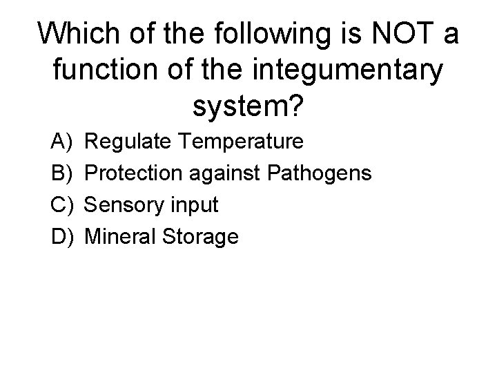 Which of the following is NOT a function of the integumentary system? A) B)