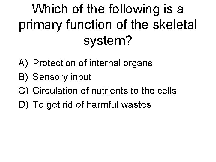 Which of the following is a primary function of the skeletal system? A) B)