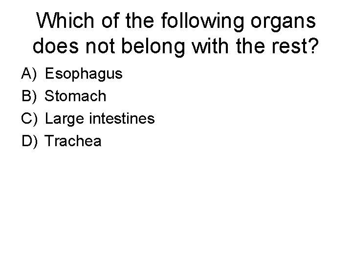 Which of the following organs does not belong with the rest? A) B) C)