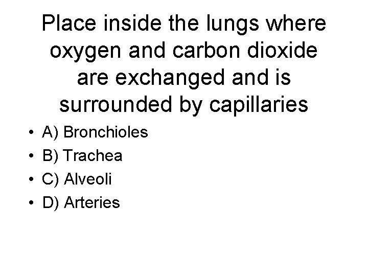 Place inside the lungs where oxygen and carbon dioxide are exchanged and is surrounded