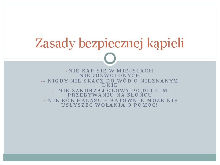 Zasady bezpiecznej kąpieli -NIE KĄP SIĘ W MIEJSCACH NIEDOZWOLONYCH -- NIGDY NIE SKACZ DO