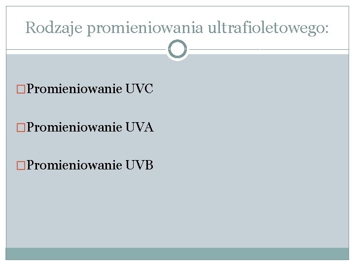 Rodzaje promieniowania ultrafioletowego: �Promieniowanie UVC �Promieniowanie UVA �Promieniowanie UVB 